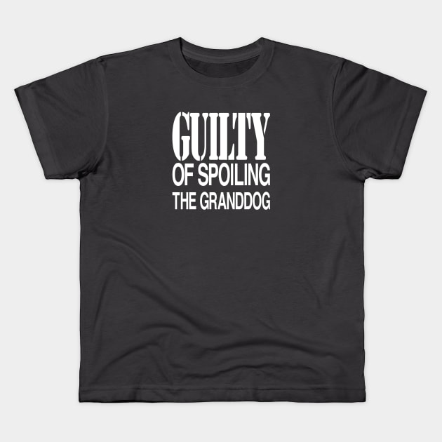 Guilty of Spoiling The GrandDog Kids T-Shirt by Yule